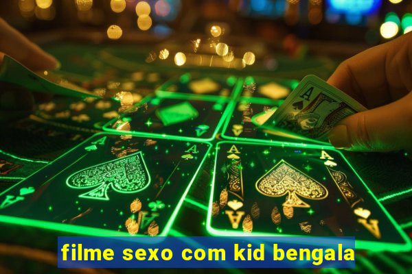 filme sexo com kid bengala